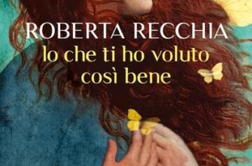 Cover libro Io che ti ho voluto così bene di Roberta Recchia, Rizzoli, 2025.