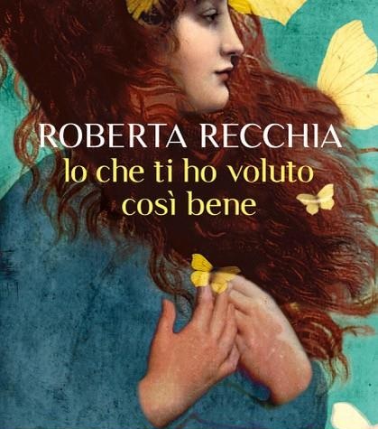 Cover libro Io che ti ho voluto così bene di Roberta Recchia, Rizzoli, 2025.